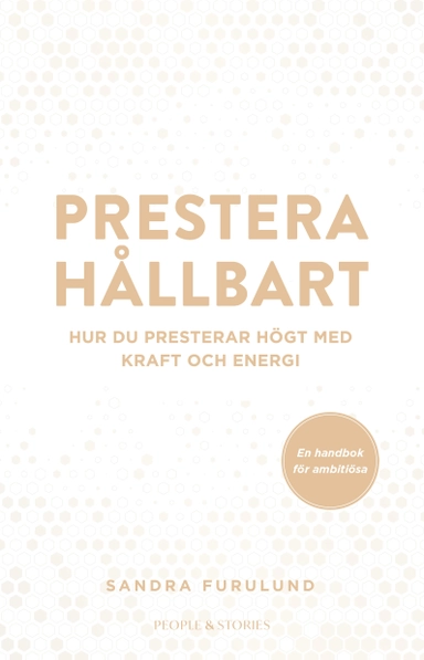 Prestera hållbart : hur du presterar högt med kraft och energi; Sandra Furulund; 2022