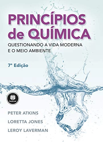 Princípios de Química: Questionando a Vida Moderna e o Meio Ambiente; Peter Atkins, Loretta Jones, Leroy Laverman