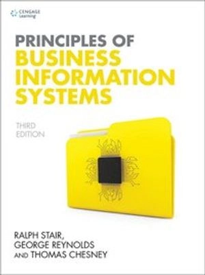 Principles of business information systems; Ralph M. Stair; 2018