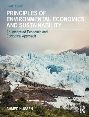 Principles of environmental economics and sustainability an integrated economic and ecological approach; Ahmed M. Hussen; 2019