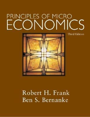 Principles of Microeconomics; Robert H. Frank, Ben Bernanke; 2007