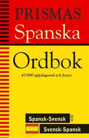 Prismas spanska ordbok : spansk-svensk,svensk-spansk,grammatik 47000 uppslagsord och fraser; 2002