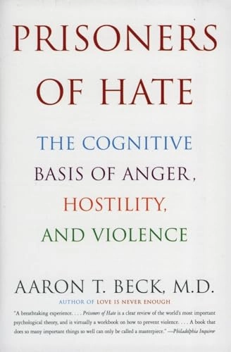 Prisoners of hate : the cognitive basis of anger, hostility, and violence; Aaron T. Beck; 2000