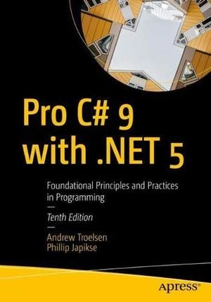 Pro C# 9 with .NET 5; Andrew Troelsen, Phillip Japikse; 2021