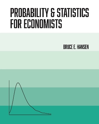 Probability and Statistics for Economists; Bruce Hansen; 2022