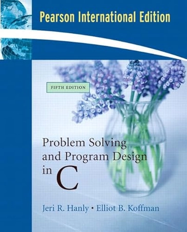 Problem Solving and Program Design in C; Jeri R. Hanly, Elliot B. Koffman; 2006