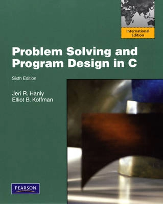 Problem Solving and Program Design in C; Jeri R. Hanly, Elliot B. Koffman; 2009