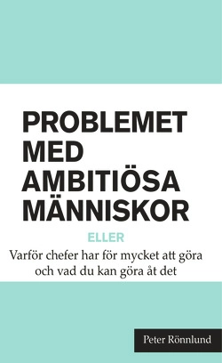 Problemet med ambitiösa människor; Peter Rönnlund; 2014