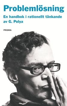 Problemlösning : En handbok i rationellt tänkande; George Pólya; 2003