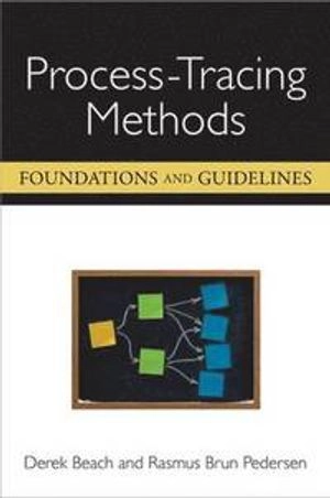 Process-tracing methods : foundations and guidelines; Derek Beach; 2013