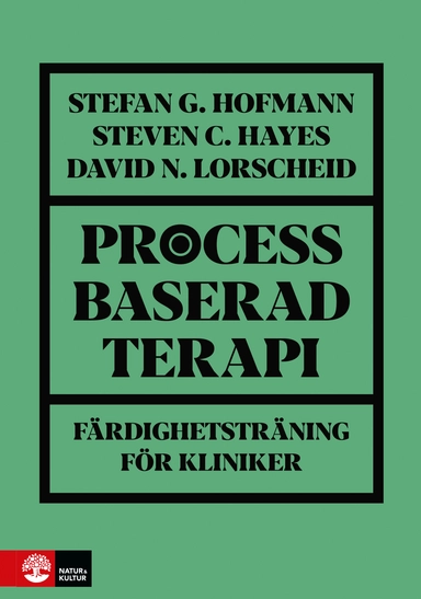 Processbaserad terapi : färdighetsträning för kliniker; Stefan G. Hofmann, Steven C. Hayes, David N. Lorscheid; 2023