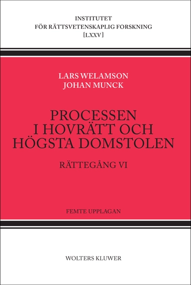 Processen i hovrätt och Högsta domstolen : rättegång VI; Lars Welamson, Johan Munck; 2016