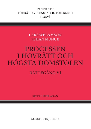 Processen i hovrätt och Högsta domstolen : rättegång VI; Lars Welamson, Johan Munck; 2022