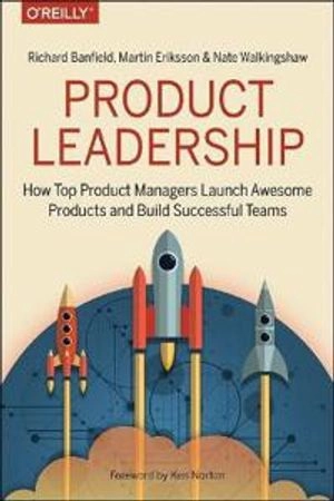 Product Leadership; Richard Banfield, Martin Eriksson; 2017