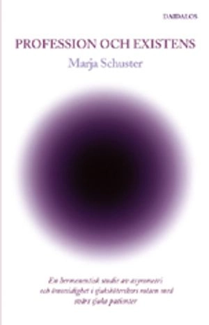 Profession och existens : en hermeneutisk studie av asymmetri och ömsesidighet i sjuksköterskors möten med svårt sjuka patienter; Marja Schuster; 2006