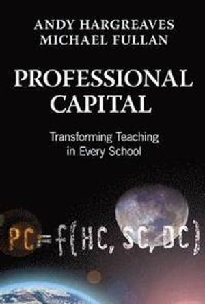 Professional Capital; Hargreaves Andy, Michael Fullan; 2012