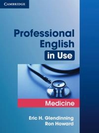 Professional English in Use Medicine; Eric Glendinning, Ron Howard; 2007