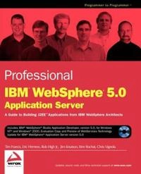 Professional IBM WebSphere 5.0 Application Server; Tim Francis, Eric Herness, Rob High Jr., Jim Knutson; 2002