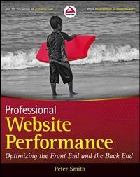 Professional Website Performance: Optimizing the Front-End and Back-End; Peter Smith; 2012