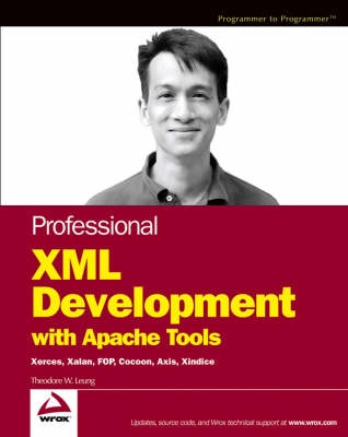 Professional XML Development with Apache Tools: Xerces, Xalan, FOP, Cocoon,; Theodore W. Leung; 2004