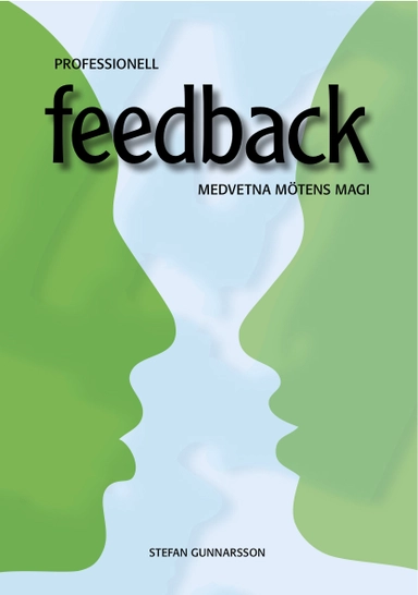 Professionell feedback : medvetna mötens magi; Stefan Gunnarsson; 2008