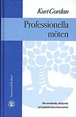 Professionella möten : Om utredande, stödjande och professionella samtal; Kurt Gordan; 1996