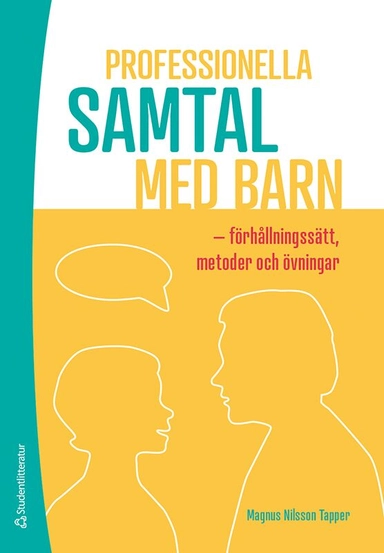 Professionella samtal med barn : förhållningssätt, metoder och övningar; Magnus Nilsson Tapper; 2021