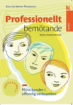 Professionellt bemötande : möta kunder i offentlig verksamhet; Katarina Weiner Thordarson; 2014