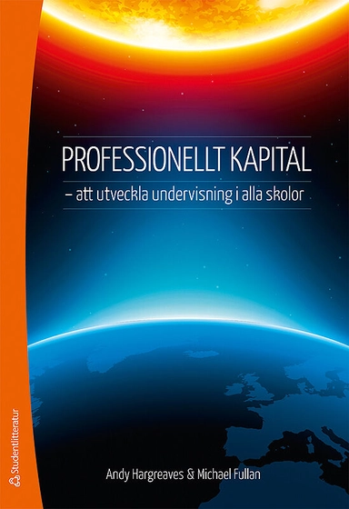 Professionellt kapital - - att utveckla undervisning i alla skolor; Andy Hargreaves, Michael Fullan; 2013