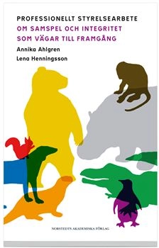 Professionellt styrelsearbete : om samspel och integritet som vägar till framgång; Annika Ahlgren, Lena Henningsson; 2008