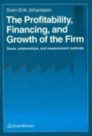 Profitability financing and growth of the firm - goals, relationships, and; Sven-Erik Johansson; 1998