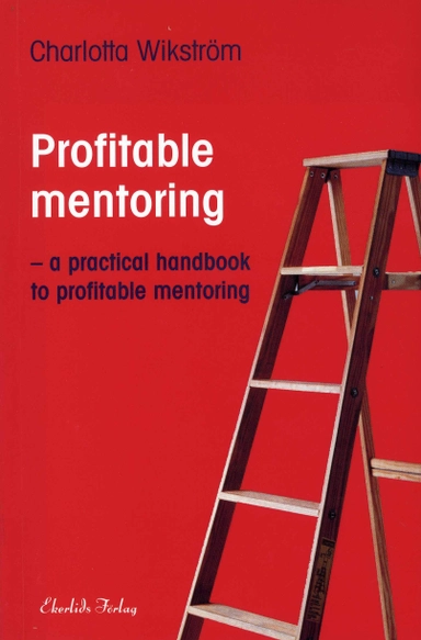 Profitable Mentoring : a practical handbook to profitable mentoring; Charlotta Wikström; 2007