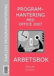 Programhantering med Office 2007 - Arbetsbok; Jan-Eric Thelin; 2007