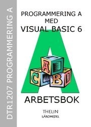 Programmering A med Visual Basic 6 - Arbetsbok; Magnus Thimberg; 2005