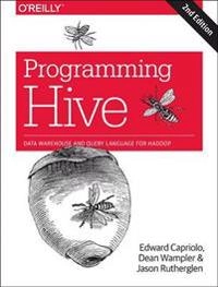 Programming Hive; Edward Capriolo, Dean Wampler, Jason Rutherglen; 2016