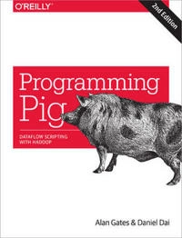 Programming Pig; Alan Gates, Daniel Dai; 2016