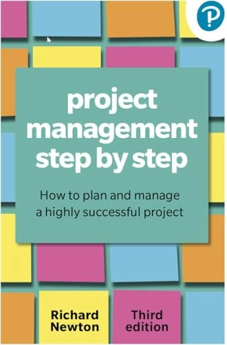 Project management step by step : how to plan and manage a highly successful project; Richard Newton; 2024