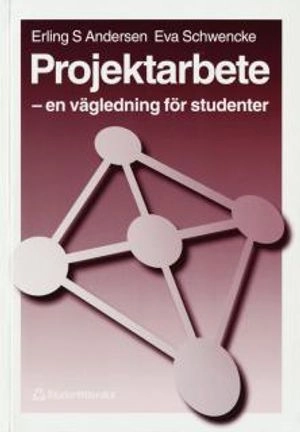 Projektarbete - En vägledning för studenter; Erling S Andersen, Eva Schwencke; 1998