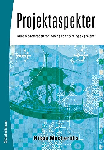 Projektaspekter : kunskapsområden för ledning och styrning av projekt; Nikos Macheridis; 2009