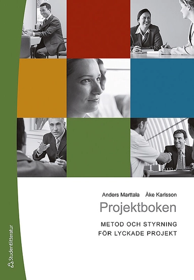 Projektboken : metod och styrning för lyckade projekt; Anders Marttala, Åke Karlsson; 2011