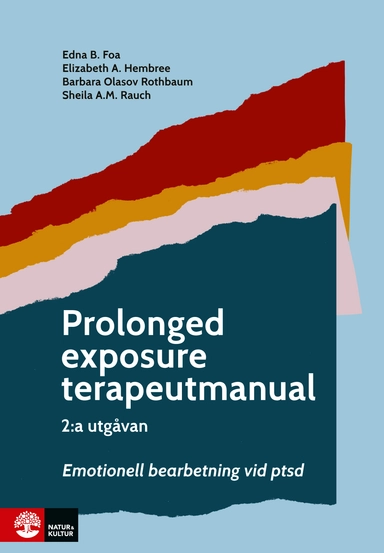 Prolonged exposure terapeutmanual : Emotionell bearbetning vid ptsd; Edna B. Foa, Elizabeth A. Hembree, Barbara Olasov Rothbaum, Sheila A.M. Rauch; 2021