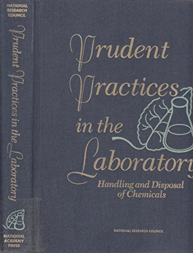 Prudent practices in the laboratory : handling and disposal of chemicals; and Disposal of Chemicals in Laboratories. Storage National Research Council (U.S..). Committee on Prudent Practices for Handling; 1995