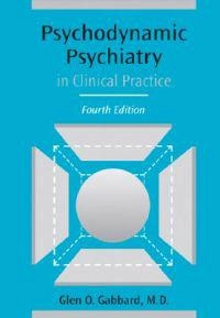 Psychodynamic Psychiatry in Clinical Practice; Glen O Gabbard; 2005