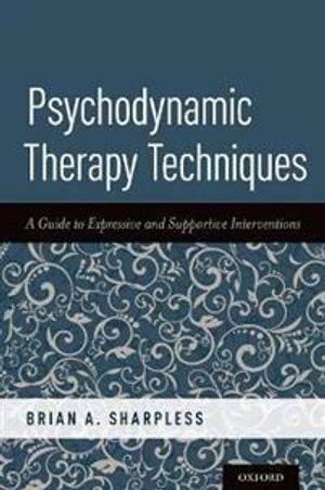 Psychodynamic therapy techniques : a guide to expressive and supportive interventions; Brian A. Sharpless; 2019