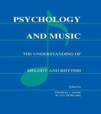 Psychology and Music: The Understanding of Melody and Rhythm; Thomas J. Tighe, W. Jay Dowling; 1993