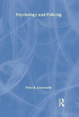 Psychology and policing; Peter B. Ainsworth; 2002