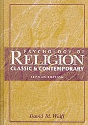 Psychology of Religion: Classic and Contemporary; David H. Wulff; 1997