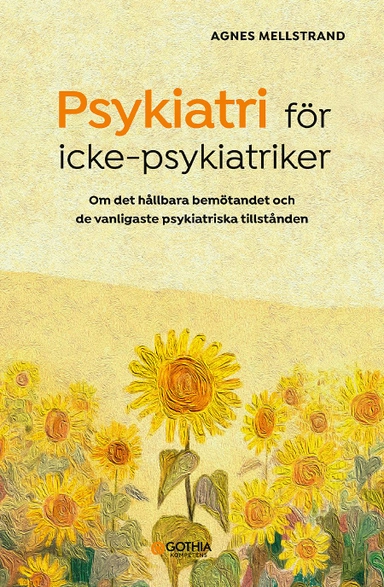 Psykiatri för icke-psykiatriker : om det hållbara bemötandet och de vanligaste psykiatriska tillstånden; Agnes Mellstrand; 2022