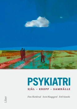 Psykiatri: Kropp, själ, samhälle ; Finn Skårderud, Svein Haugsgjerd, Erik Stänicke; 2011