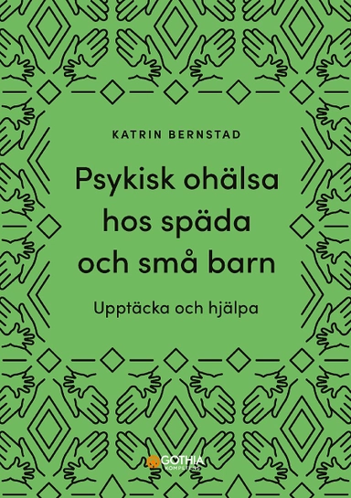 Psykisk ohälsa hos späda och små barn : upptäcka och hjälpa; Katrin Bernstad; 2022